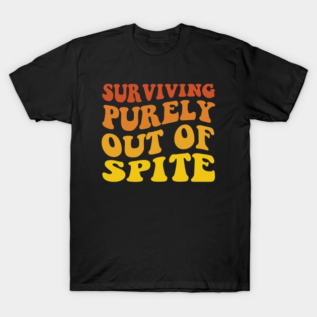 Surviving Purely Out of Spite T-Shirt by MetalHoneyDesigns